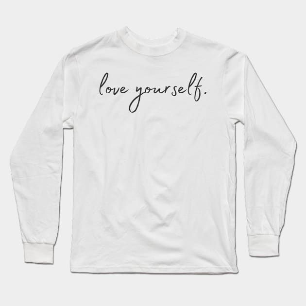 Love yourself - Life Quotes Long Sleeve T-Shirt by BloomingDiaries